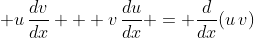 \displaystyle u\,\frac{dv}{dx} + v\,\frac{du}{dx} = \frac{d}{dx}(u\,v)