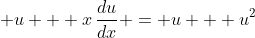 \displaystyle u + x\,\frac{du}{dx} = u + u^2