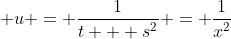 \displaystyle u = \frac{1}{t + s^2} = \frac{1}{x^2}