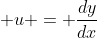 \displaystyle u = \frac{dy}{dx}