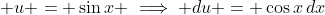 \displaystyle u = \sin{x} \implies du = \cos{x}\,dx