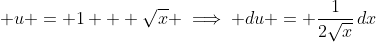 \displaystyle u = 1 + \sqrt{x} \implies du = \frac{1}{2\sqrt{x}}\,dx