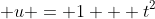 \displaystyle u = 1 + t^2