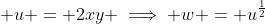 \displaystyle u = 2xy \implies w = u^{\frac{1}{2}}