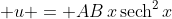 \displaystyle u = AB\,x\,\textrm{sech}^2\,{x}