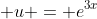 \displaystyle u = e^{3x}