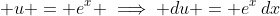 \displaystyle u = e^x \implies du = e^x\,dx