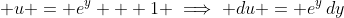 \displaystyle u = e^y + 1 \implies du = e^y\,dy