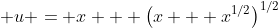 \displaystyle u = x + \left(x + x^{1/2}\right)^{1/2}