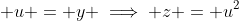 \displaystyle u = y \implies z = u^2