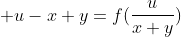 \displaystyle u-x+y=f(\frac{u}{x+y})