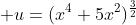 \displaystyle u=(x^4+5x^2)^{\frac{3}{2}}