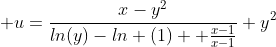 \displaystyle u=\frac{x-y^2}{ln(y)-ln (1) +\frac{x-1}{x-1}}+y^2