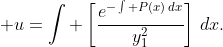 \displaystyle u=\int \left[\frac{e^{-\int P(x)\,dx}}{y_{1}^{2}}\right]\,dx.