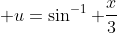 \displaystyle u=\sin^{-1} \frac{x}{3}