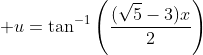 \displaystyle u=\tan^{-1}\left(\frac{(\sqrt{5}-3)x}{2}\right)
