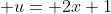 \displaystyle u= 2x+1