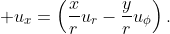 \displaystyle u_{x}=\left(\frac{x}{r}u_r-\frac{y}{r}u_{\phi}\right).