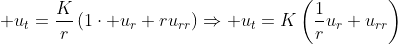 \displaystyle u_t=\frac{K}{r}\left(1\cdot u_r+ru_{rr}\right)\Rightarrow u_t=K\left(\frac{1}{r}u_r+u_{rr}\right)