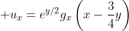 \displaystyle u_x=e^{y/2}g_x\left(x-\frac{3}{4}y\right)