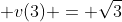 \displaystyle v(3) = \sqrt{3}