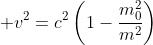 \displaystyle v^{2}=c^{2}\left(1-\frac{m^{2}_{0}}{m^{2}}\right)