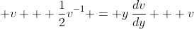 \displaystyle v + \frac{1}{2}v^{-1} = y\,\frac{dv}{dy} + v