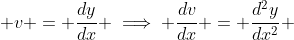 \displaystyle v = \frac{dy}{dx} \implies \frac{dv}{dx} = \frac{d^2y}{dx^2} 