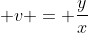 \displaystyle v = \frac{y}{x}