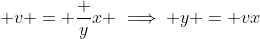 \displaystyle v = \frac yx \implies y = vx