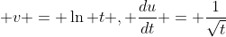 \displaystyle v = \ln t , \frac{du}{dt} = \frac{1}{\sqrt{t}}