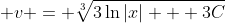 \displaystyle v = \sqrt[3]{3\ln{|x|} + 3C}