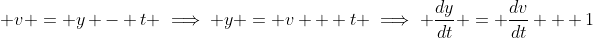 \displaystyle v = y - t \implies y = v + t \implies \frac{dy}{dt} = \frac{dv}{dt} + 1