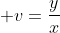 \displaystyle v=\frac{y}{x}