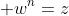 \displaystyle w^n=z