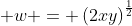 \displaystyle w = \left(2xy\right)^{\frac{1}{2}}