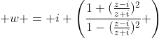 \displaystyle w = i \left(\frac{1+(\frac{z-i}{z+i})^2}{1-(\frac{z-i}{z+i})^2} \right)