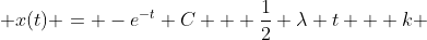 \displaystyle x(t) = -e^{-t} C + \frac{1}{2} \lambda t + k 