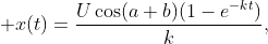 \displaystyle x(t)=\frac{U\cos(a+b)(1-e^{-kt})}{k},