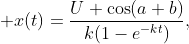 \displaystyle x(t)=\frac{U \cos(a+b)}{k(1-e^{-kt})},