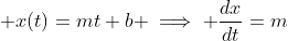\displaystyle x(t)=mt+b \implies \frac{dx}{dt}=m