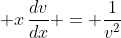 \displaystyle x\,\frac{dv}{dx} = \frac{1}{v^2}