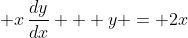 \displaystyle x\,\frac{dy}{dx} + y = 2x