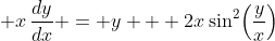 \displaystyle x\,\frac{dy}{dx} = y + 2x\sin^{2}\!\left(\dfrac{y}{x}\right)