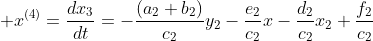 \displaystyle x^{(4)}=\frac{dx_3}{dt}=-\frac{(a_2+b_2)}{c_2}y_2-\frac{e_2}{c_2}x-\frac{d_2}{c_2}x_2+\frac{f_2}{c_2}