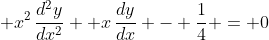 \displaystyle x^2\,\frac{d^2y}{dx^2}+ x\,\frac{dy}{dx} - \frac{1}{4} = 0
