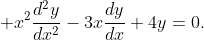 \displaystyle x^2\frac{d^2y}{dx^2}-3x\frac{dy}{dx}+4y=0.