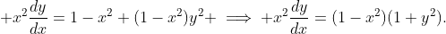 \displaystyle x^2\frac{dy}{dx}=1-x^2+(1-x^2)y^2 \implies x^2\frac{dy}{dx}=(1-x^2)(1+y^2).