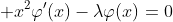 \displaystyle x^2\varphi'(x)-\lambda\varphi(x)=0