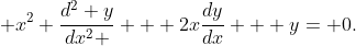 \displaystyle x^2 \frac{{d^2 y}}{{dx^2 }} + 2x\frac{{dy}}{{dx}} + y= 0.